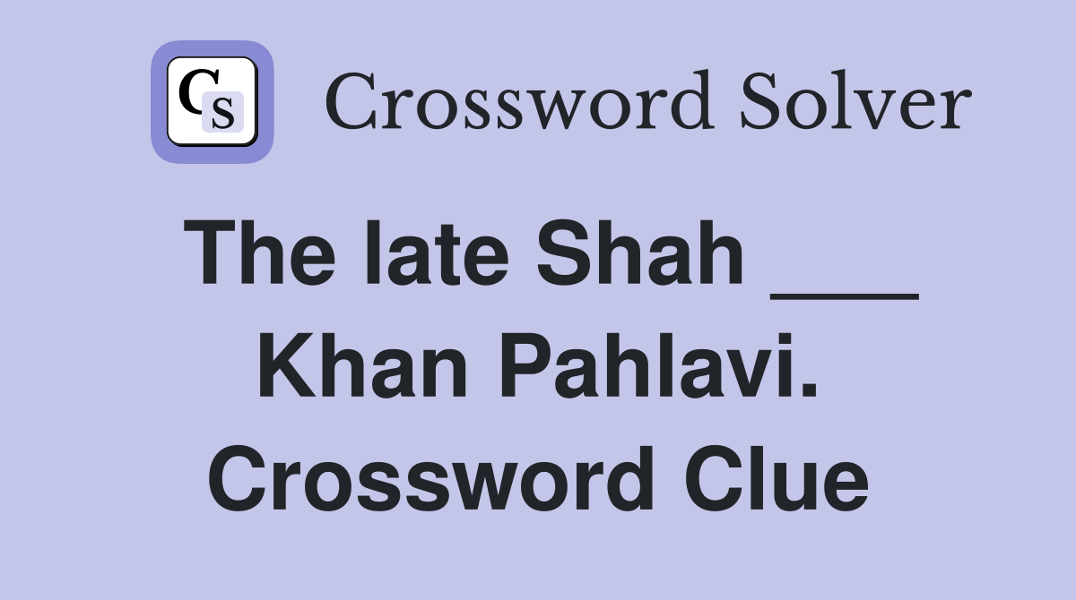 The late Shah ___ Khan Pahlavi. Crossword Clue