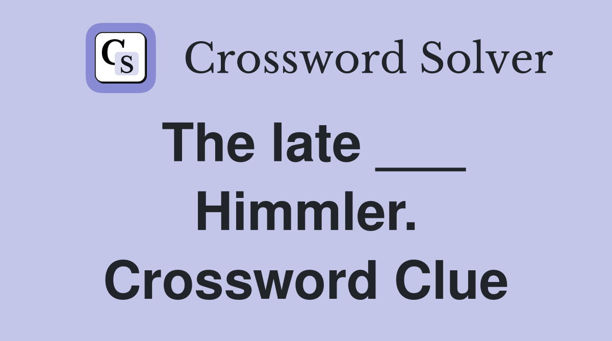 The late ___ Himmler. Crossword Clue