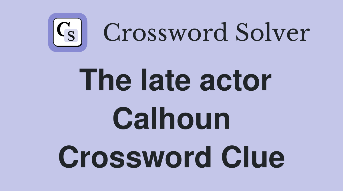 The late actor Calhoun Crossword Clue