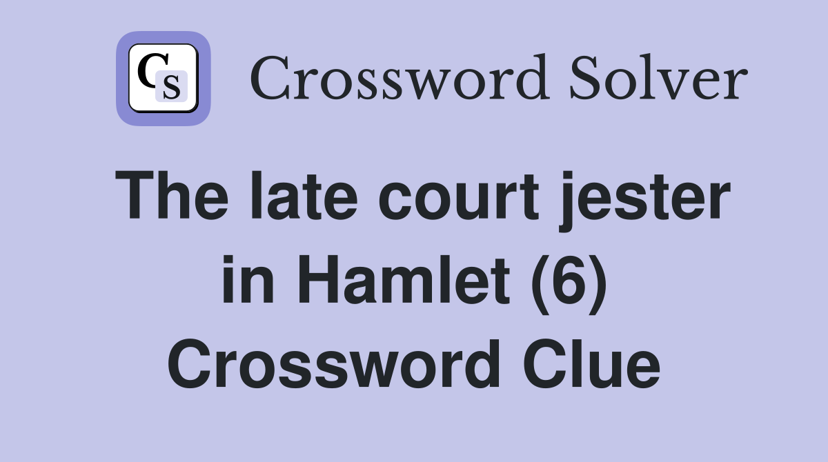 The late court jester in Hamlet (6) Crossword Clue
