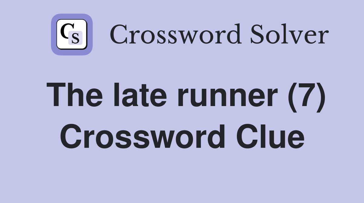 The late runner (7) Crossword Clue