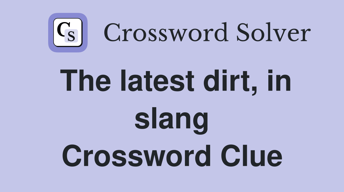 The latest dirt, in slang Crossword Clue
