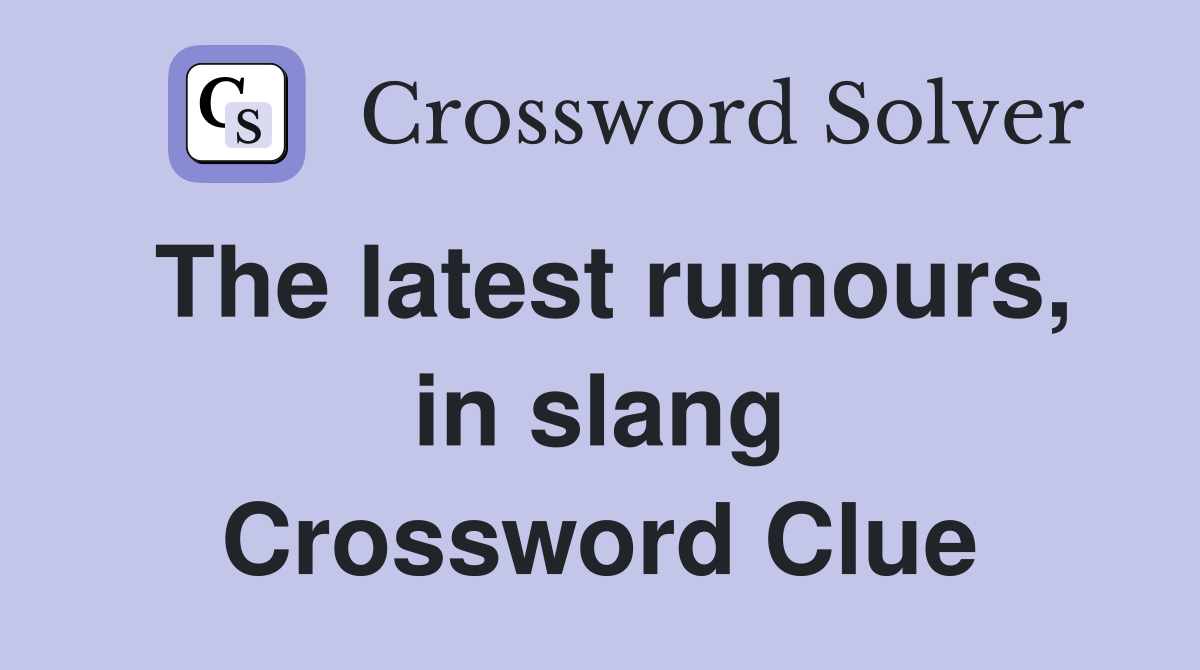 The latest rumours, in slang Crossword Clue