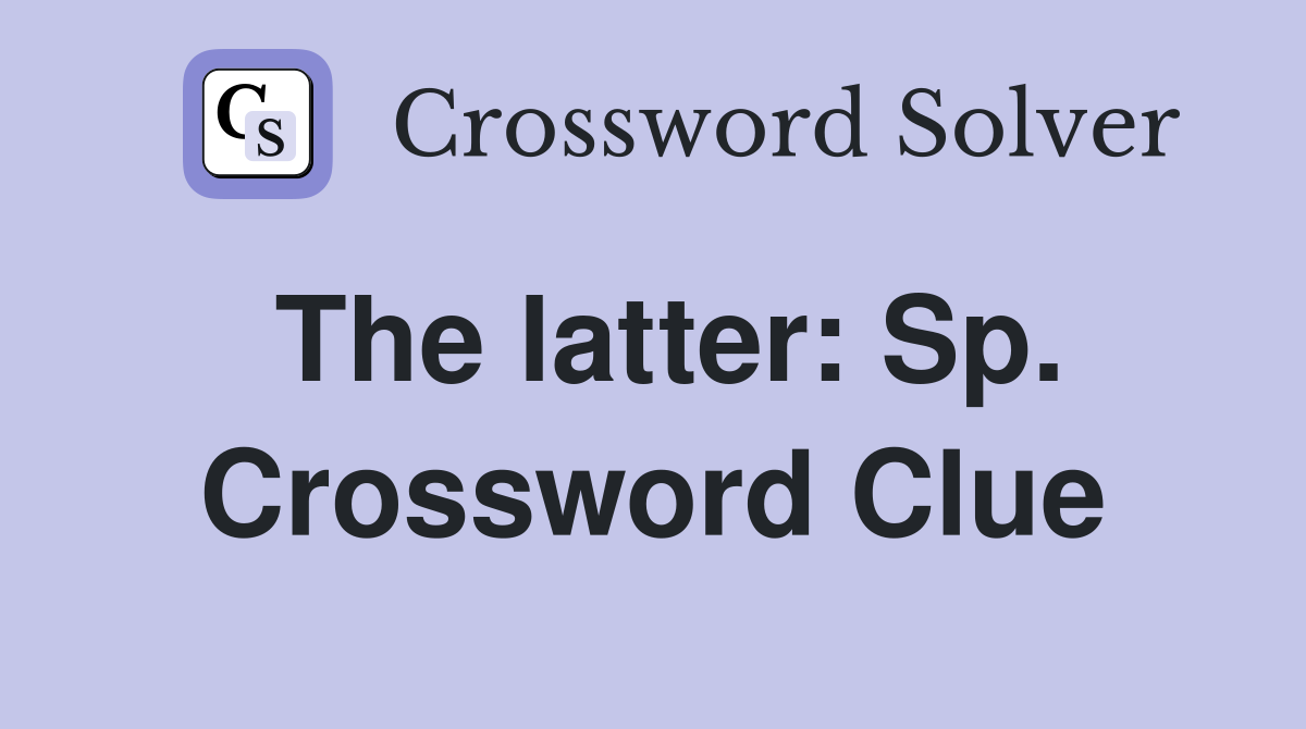 The latter: Sp. Crossword Clue