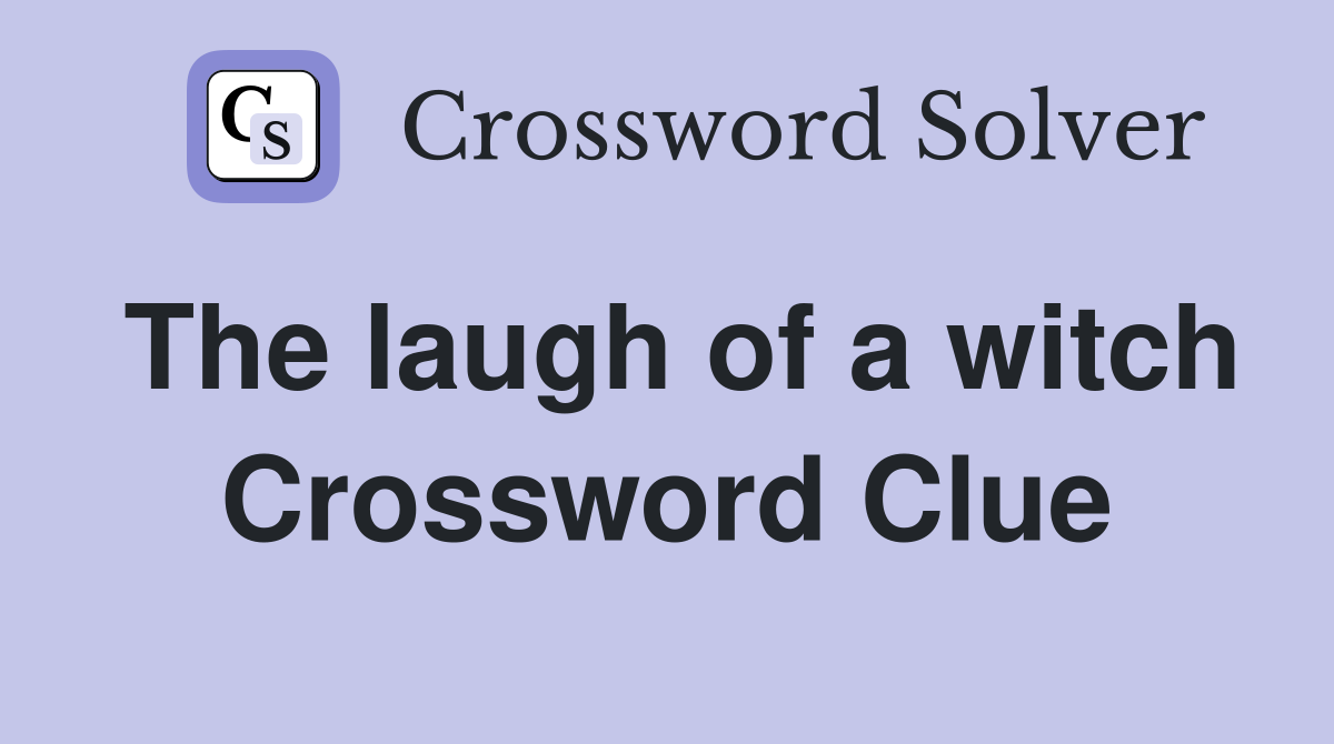 The laugh of a witch Crossword Clue