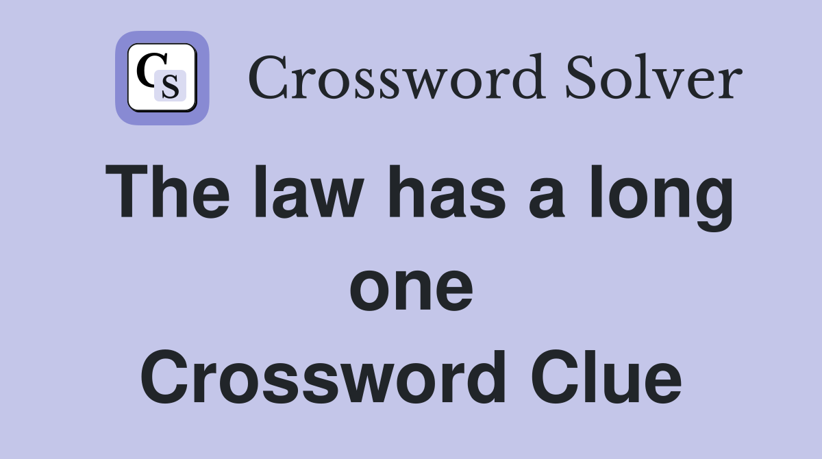 The law has a long one Crossword Clue