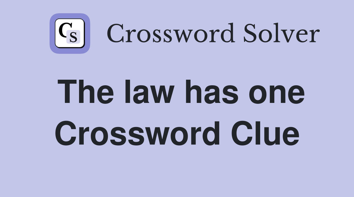 The law has one Crossword Clue