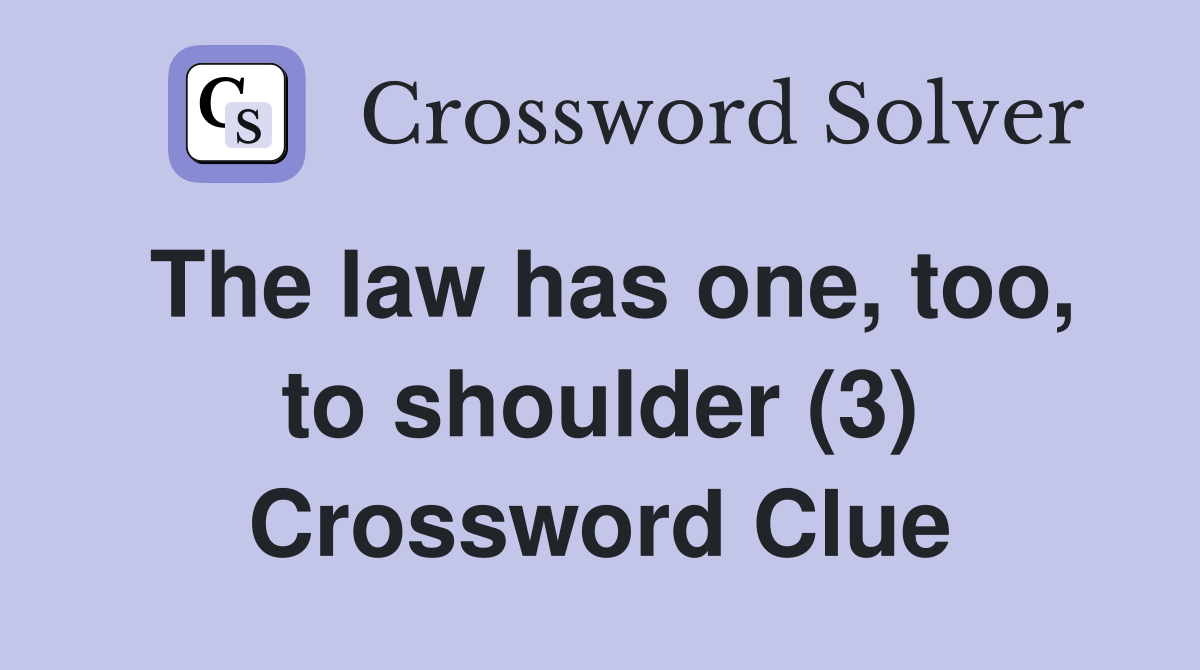 The law has one, too, to shoulder (3) Crossword Clue