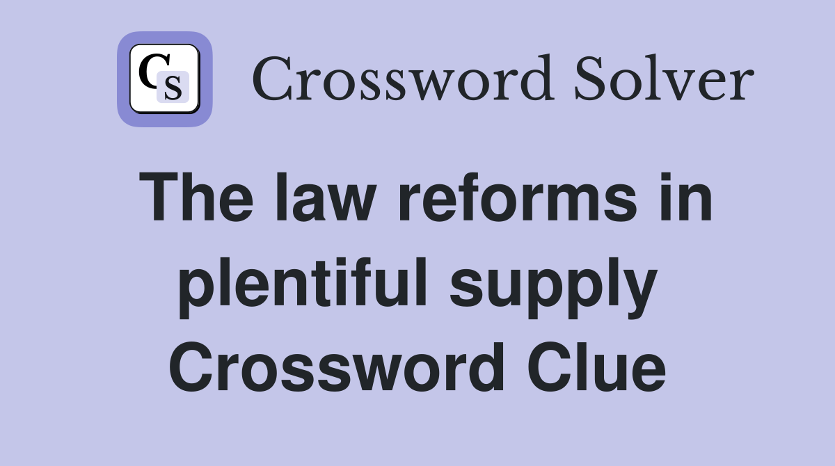 The law reforms in plentiful supply Crossword Clue