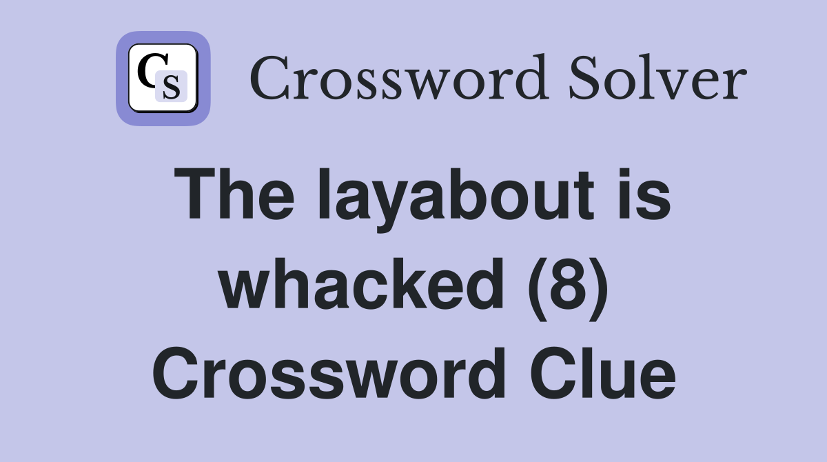 The layabout is whacked (8) Crossword Clue