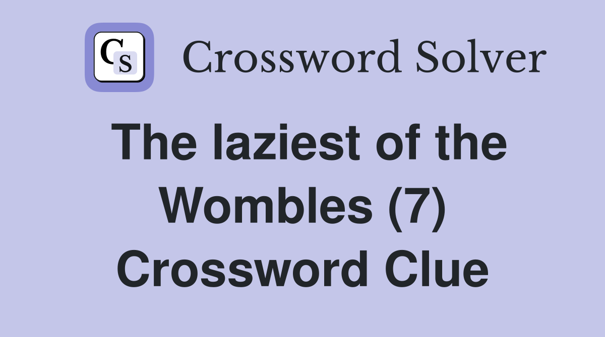 The laziest of the Wombles (7) Crossword Clue