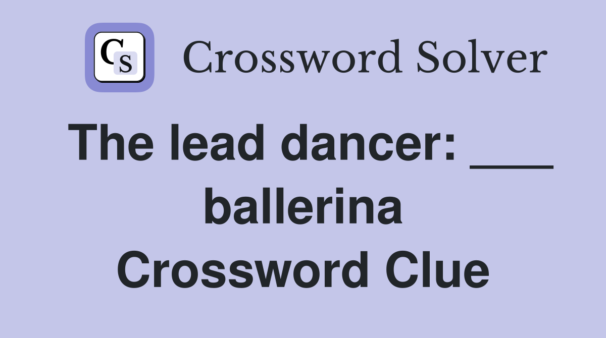 The lead dancer: ___ ballerina Crossword Clue