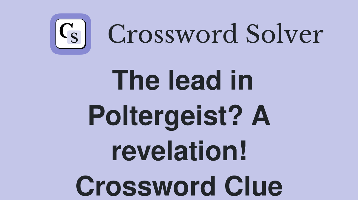 The lead in Poltergeist? A revelation! Crossword Clue