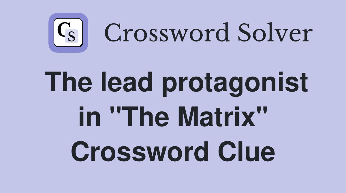 The lead protagonist in "The Matrix" Crossword Clue