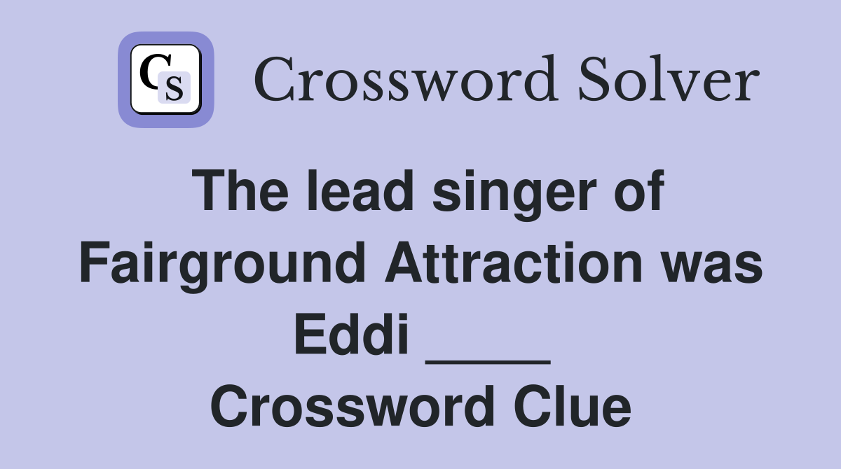 The lead singer of Fairground Attraction was Eddi ____ Crossword Clue