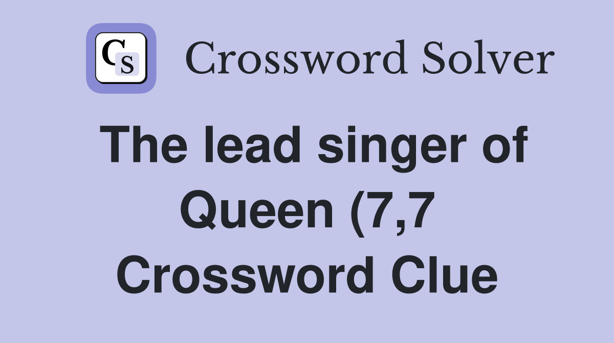 The lead singer of Queen (7 7) Crossword Clue Answers Crossword Solver The lead singer of Queen (7 7) Crossword Clue Answers Crossword Solver