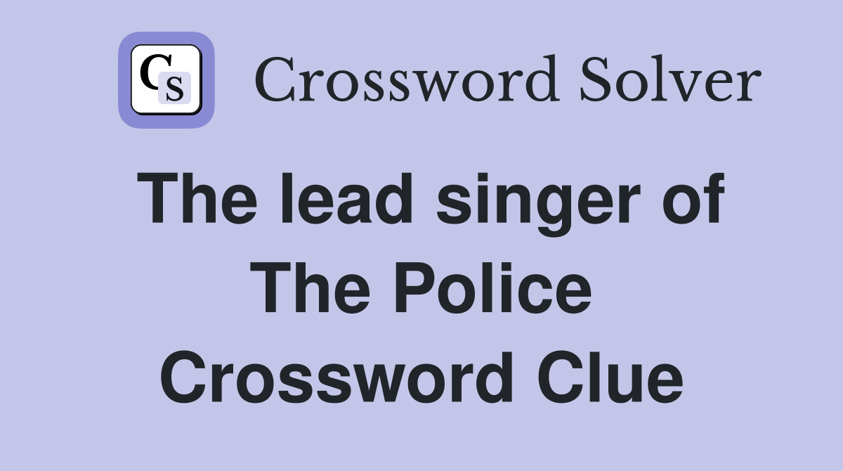 The lead singer of The Police Crossword Clue