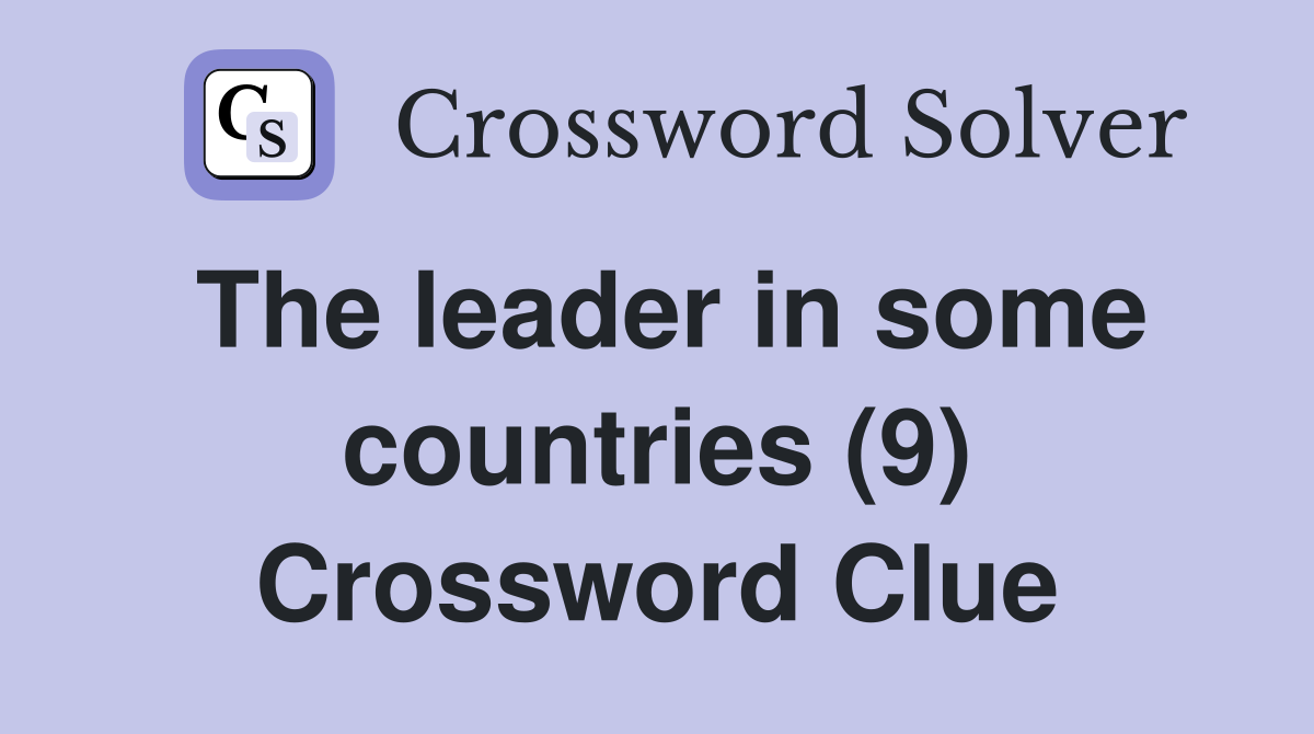 The leader in some countries (9) Crossword Clue