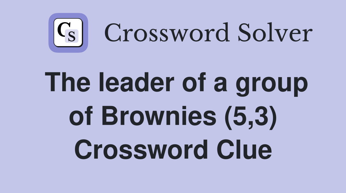 The leader of a group of Brownies (5,3) Crossword Clue