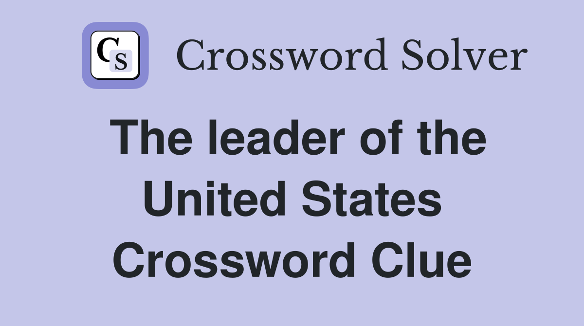 The leader of the United States Crossword Clue
