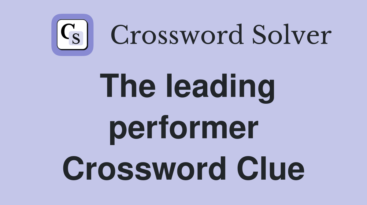 The leading performer Crossword Clue