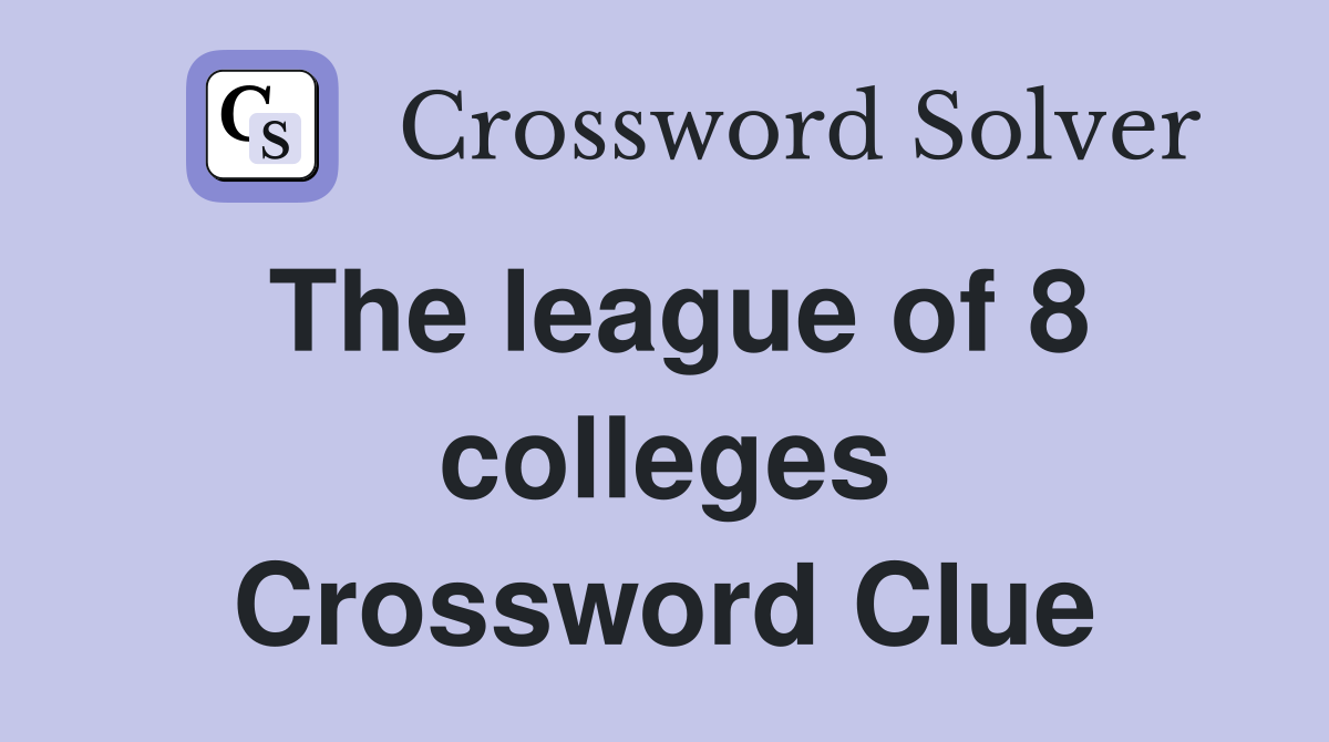 The league of 8 colleges Crossword Clue