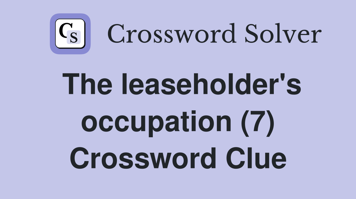 The leaseholder's occupation (7) Crossword Clue