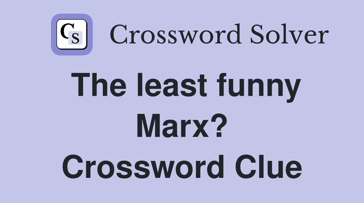 The least funny Marx? Crossword Clue