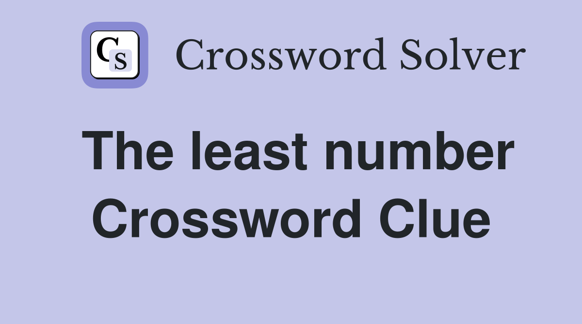 The least number Crossword Clue
