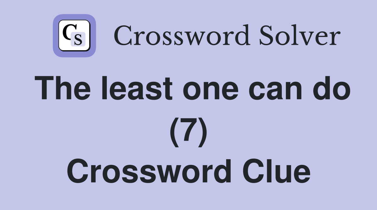 The least one can do (7) Crossword Clue