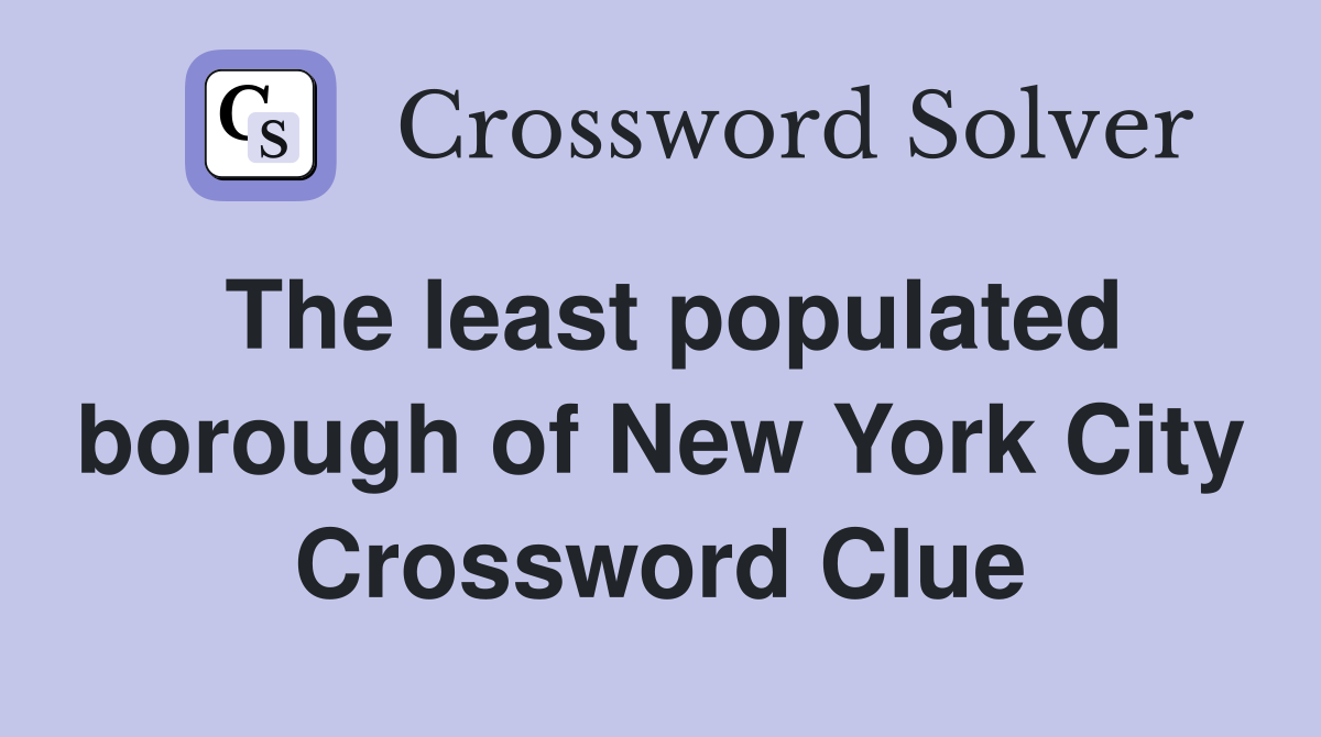 The least populated borough of New York City Crossword Clue