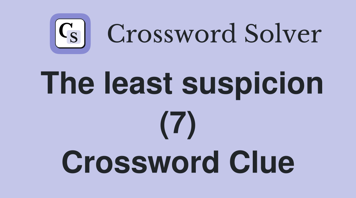 The least suspicion (7) Crossword Clue