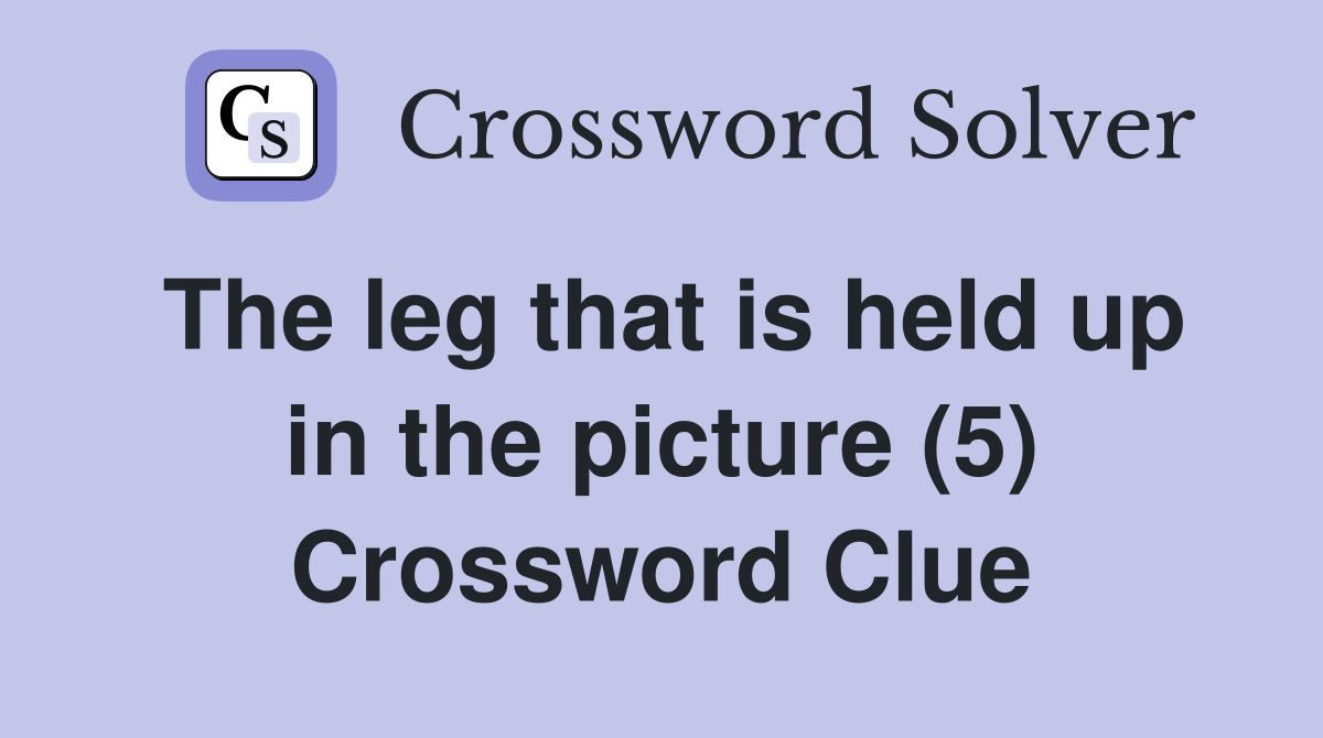 The leg that is held up in the picture (5) Crossword Clue