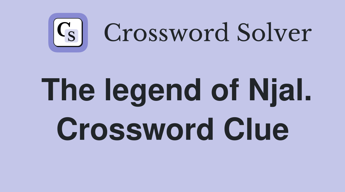 The legend of Njal. Crossword Clue