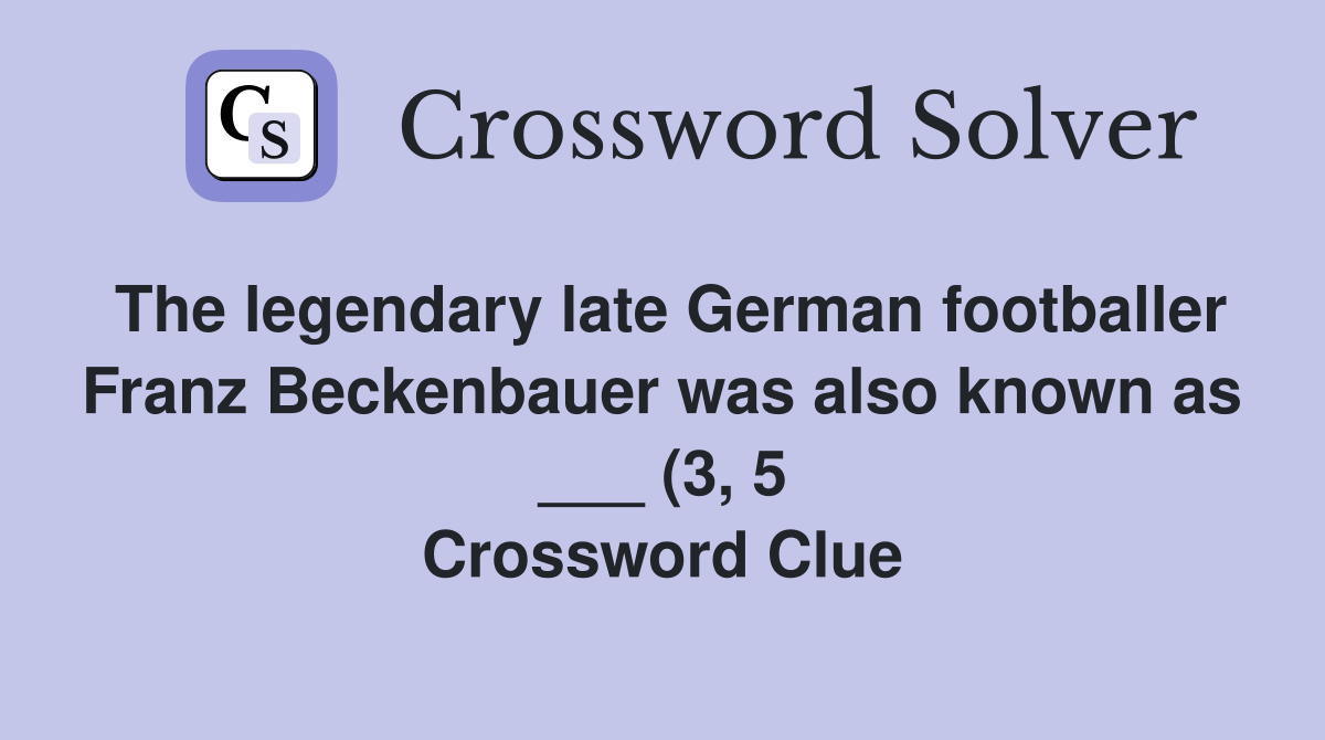 The legendary late German footballer Franz Beckenbauer was also known The legendary late German footballer Franz Beckenbauer was also known