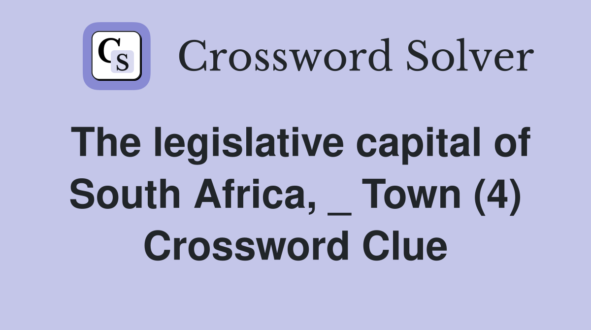 The legislative capital of South Africa, _ Town (4) Crossword Clue