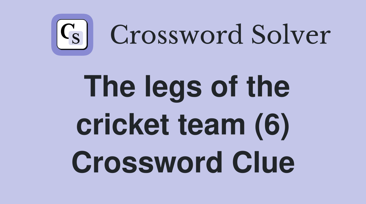 The legs of the cricket team (6) Crossword Clue