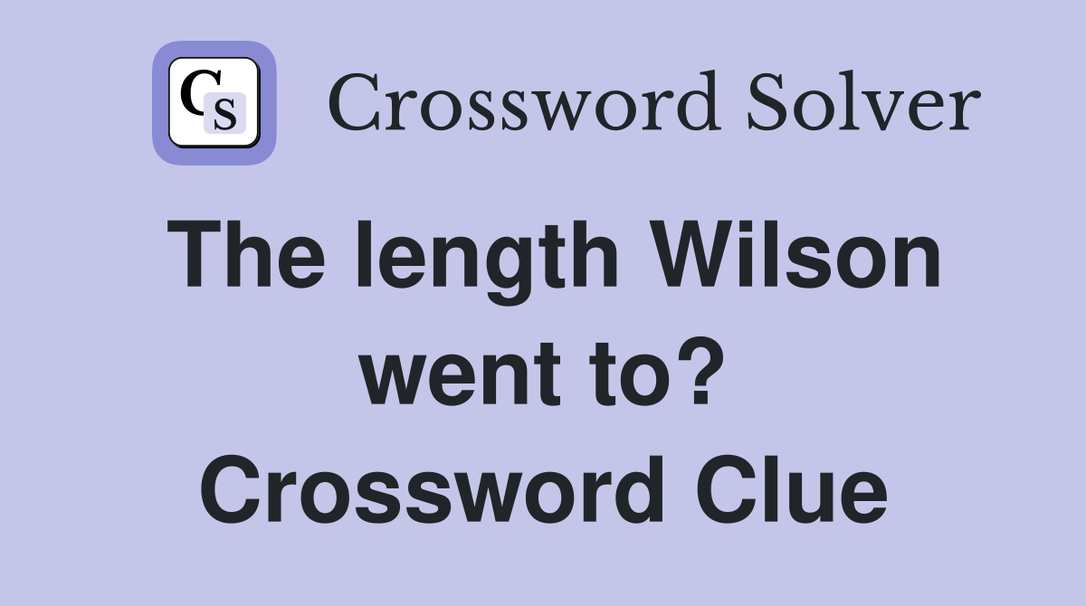 The length Wilson went to? Crossword Clue