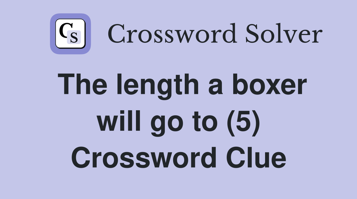 The length a boxer will go to (5) Crossword Clue