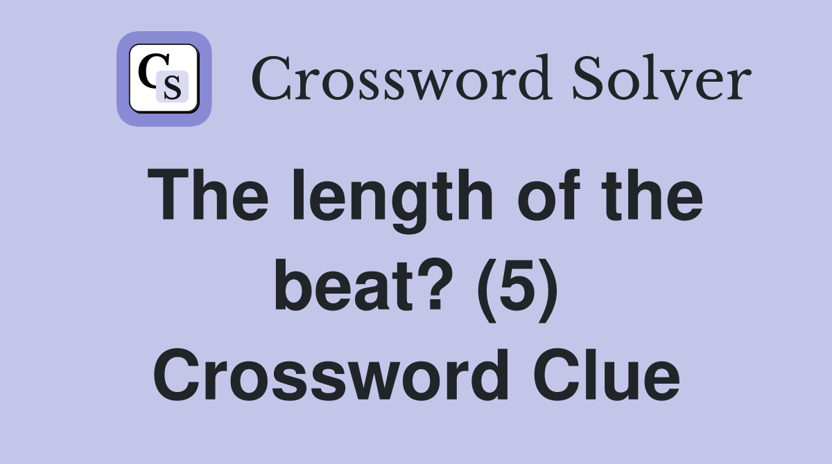 The length of the beat? (5) Crossword Clue