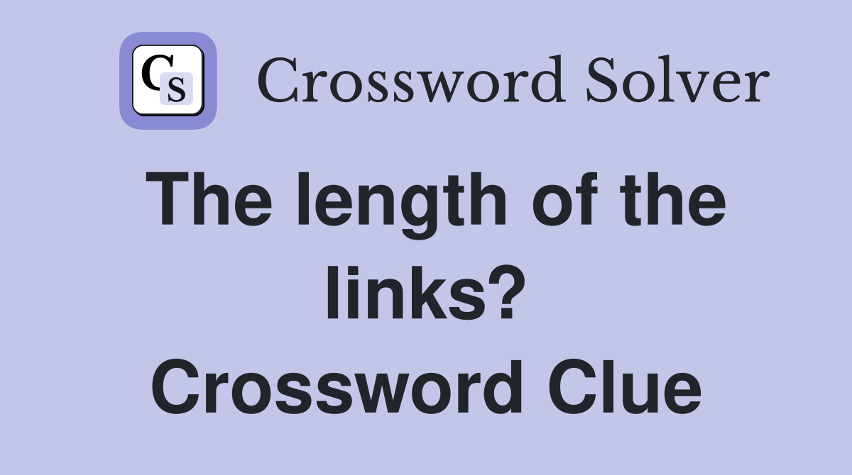 The length of the links? Crossword Clue
