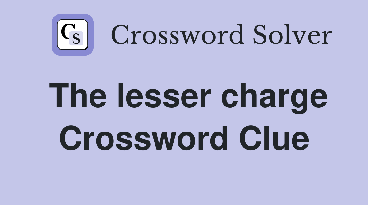 The lesser charge Crossword Clue