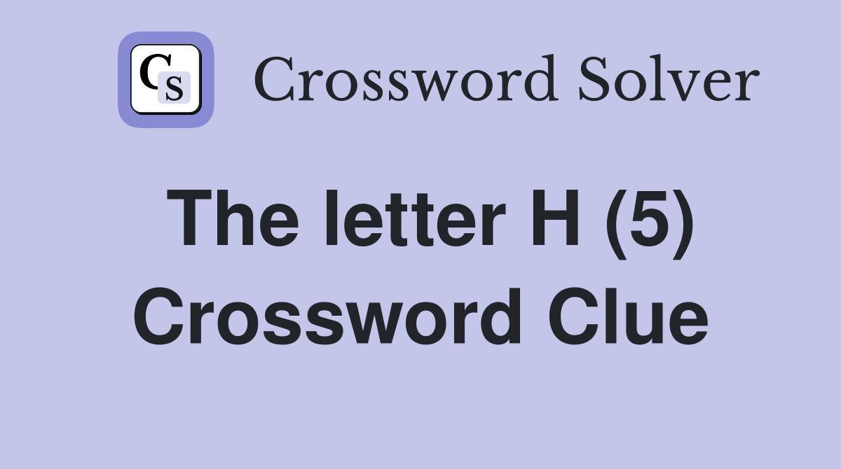 The letter H (5) Crossword Clue