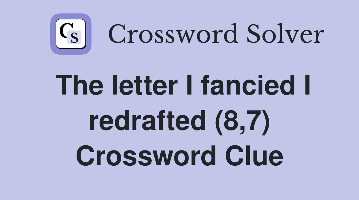 The letter I fancied I redrafted (8,7) Crossword Clue