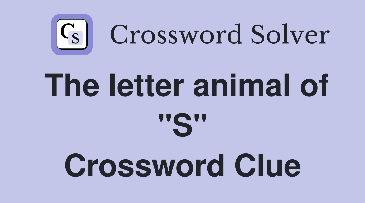 The letter animal of "S" Crossword Clue