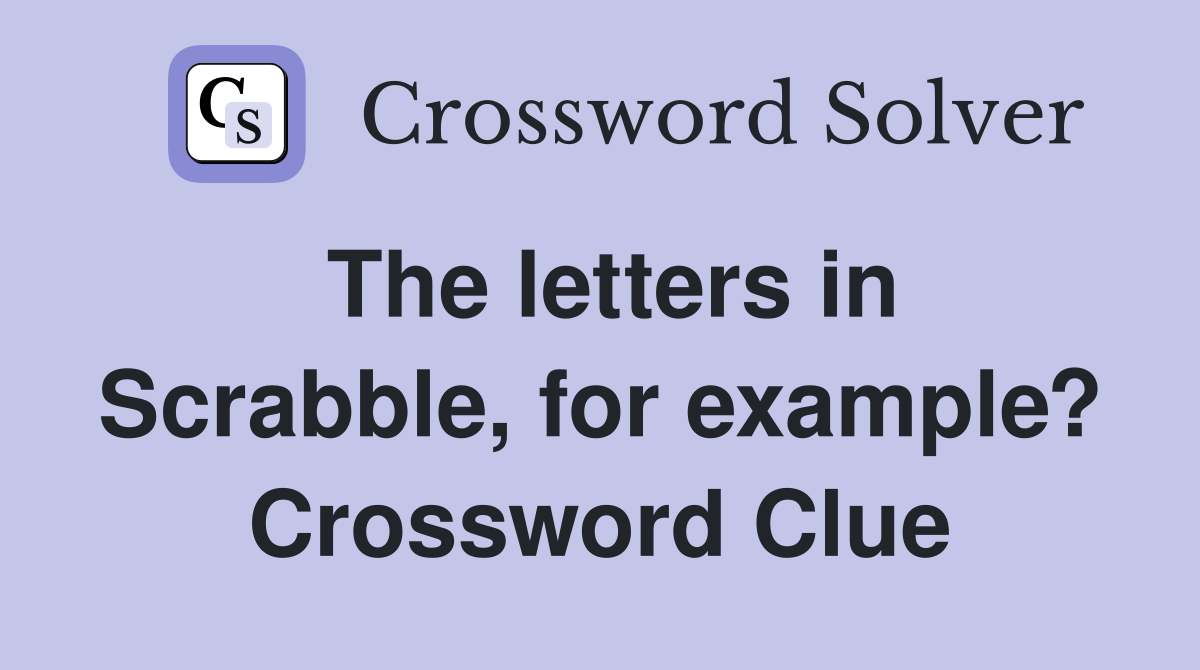The letters in Scrabble, for example? Crossword Clue