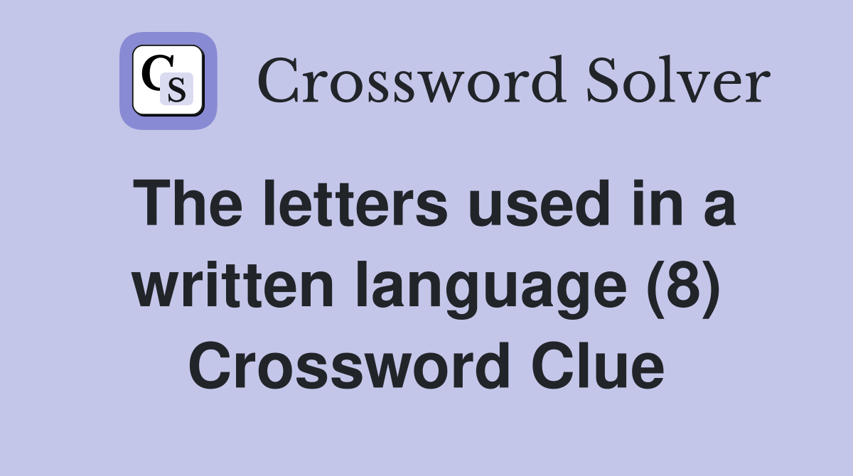 The letters used in a written language (8) Crossword Clue