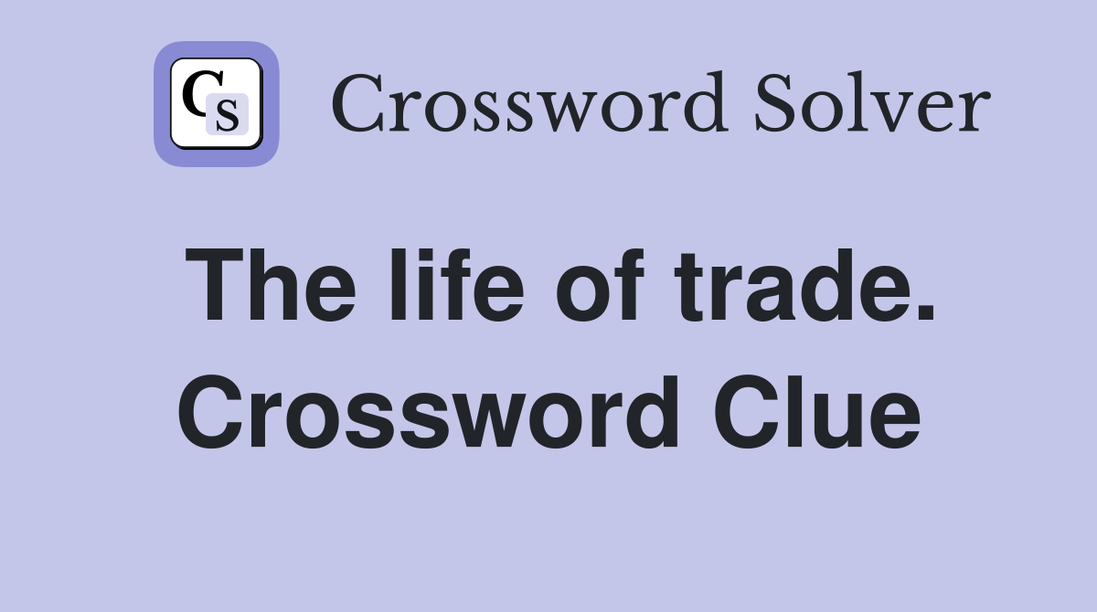 The life of trade. Crossword Clue