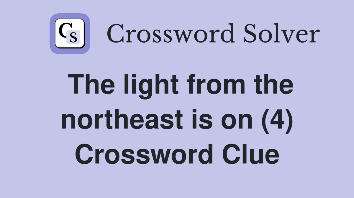 The light from the northeast is on (4) Crossword Clue