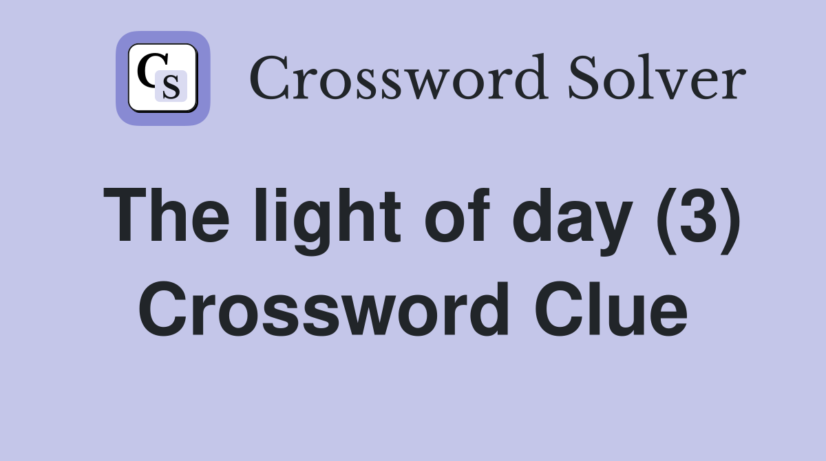 The light of day (3) Crossword Clue